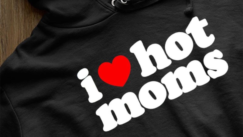 I Love Hot Moms” shirt