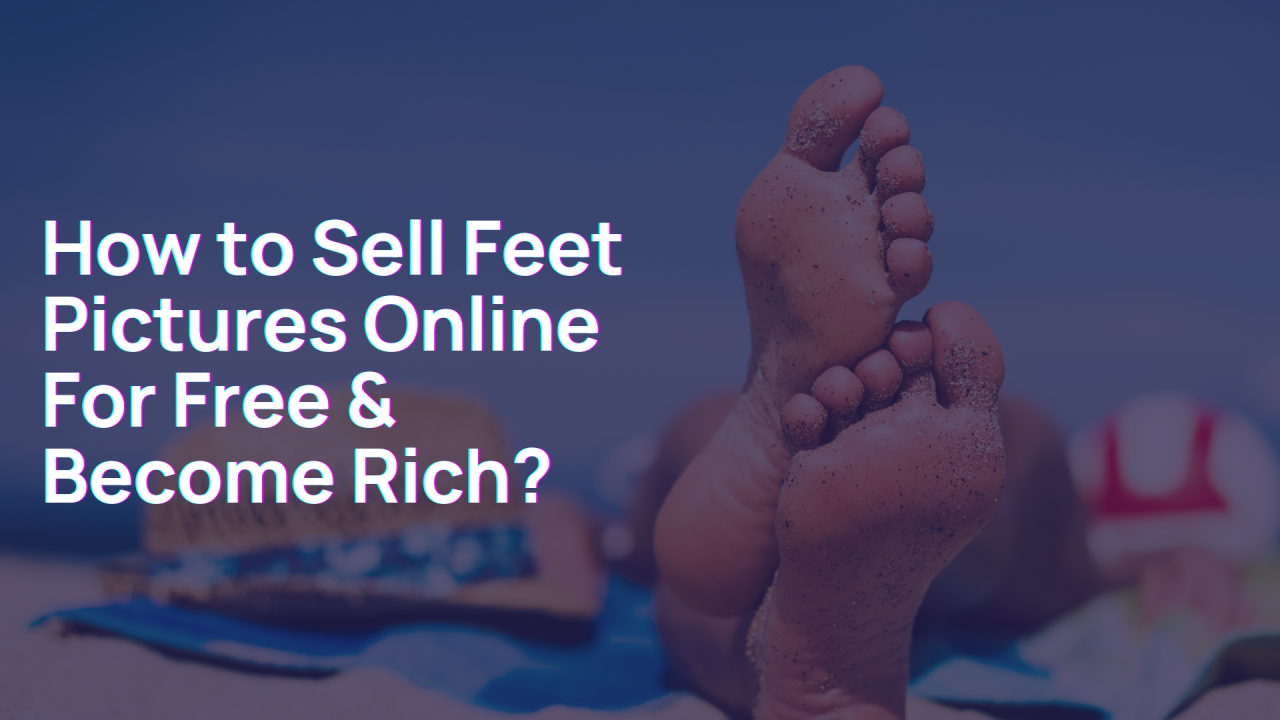 Where To Sell Feet Pics For Free